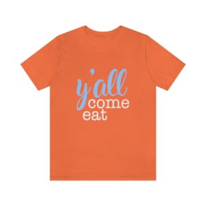 Y'all-Come-Eat-Blue-White-Unisex-T-shirt-Tangerine
